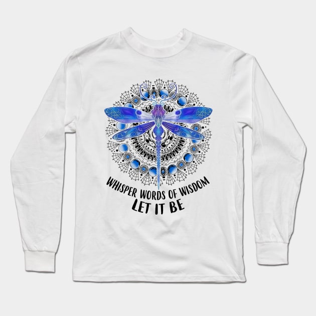 Whisper Words Of Wisdom Let It Be Hippie Dragonfly Long Sleeve T-Shirt by Raul Caldwell